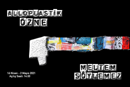 'Alloplastik Özne' - Meltem Söylemez Kişisel Sergisi 16 Nisan - 2 Mayıs 2021 tarihleri arasında Balaban Sanat Galerisinde